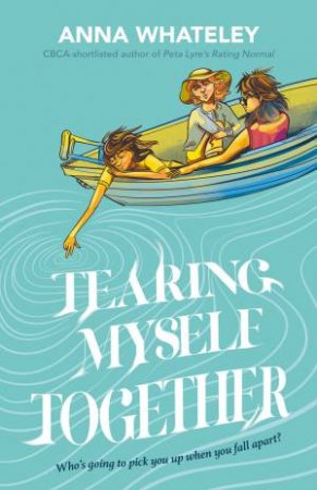 Tearing Myself Together by Anna Whateley