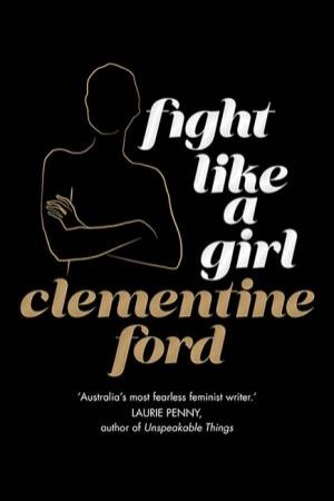 Fight Like A Girl (Gift Edition) by Clementine Ford