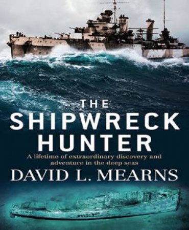 The Shipwreck Hunter by David L Mearns