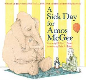 A Sick Day For Amos McGee by Philip C. Stead & Erin E. Stead