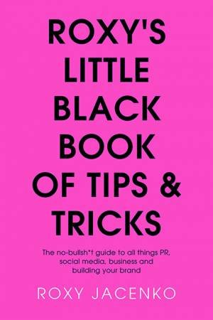 Roxy's Little Black Book of Tips and Tricks by Roxy Jacenko