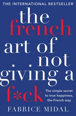 The French Art of Not Giving a F*ck by Fabrice Midal