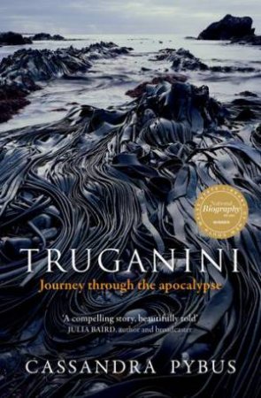 Truganini by Cassandra Pybus