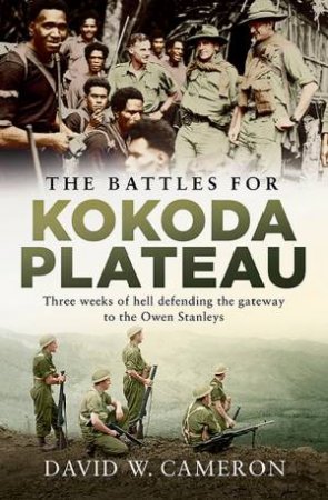 The Battles For Kokoda Plateau by David W Cameron