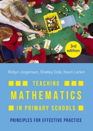 Teaching Mathematics In Primary Schools by Robyn Jorgensen & Shelley Dole & Kevin Larkin