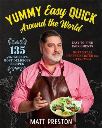 Yummy, Easy, Quick: Around The World by Matt Preston