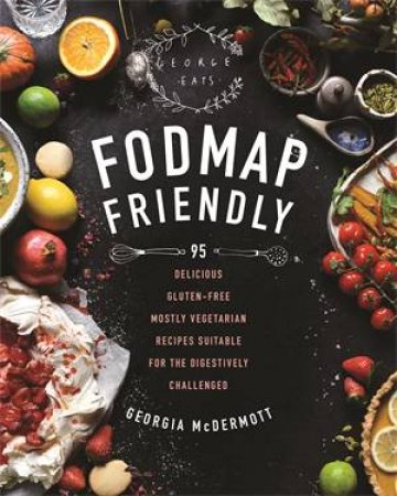 FODMAP Friendly by Georgia McDermott