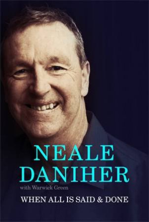 When All Is Said & Done by Neale Daniher with Warwick Green