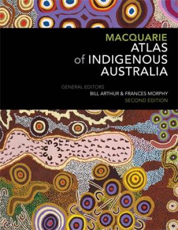 Macquarie Atlas Of Indigenous Australia (2nd Ed) by Bill Arthur