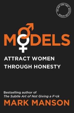 Models: Attract Women Through Honesty by Mark Manson