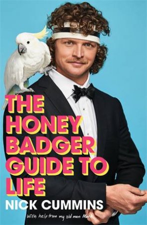 The Honey Badger's Guide To Life by Nick Cummins