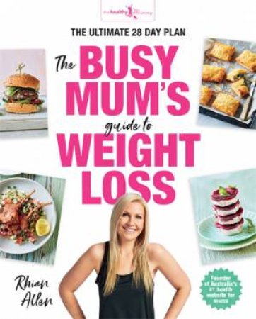 The Busy Mum's Guide To Weight Loss by Rhian Allen