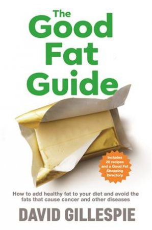 The Good Fat Guide by David Gillespie