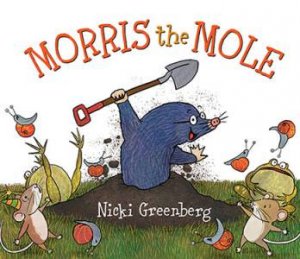 Morris The Mole by Nicki Greenberg