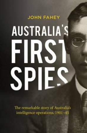 Australia's First Spies by John Fahey