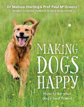 Making Dogs Happy by Paul McGreevy & Melissa Starling
