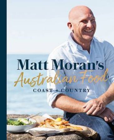 Matt Moran's Australian Food by Matt Moran