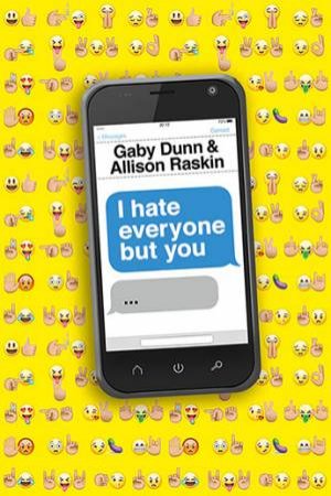 I Hate Everyone But You by Gaby Dunn & Allison Raskin