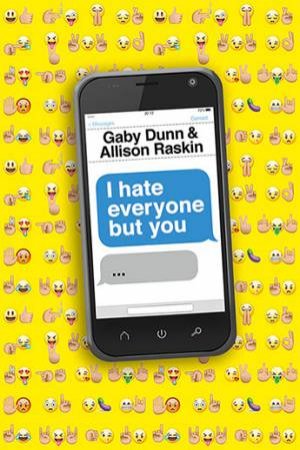 I Hate Everyone But You by Gaby Dunn & Allison Raskin