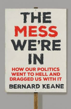 The Mess We're In by Bernard Keane