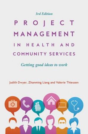 Project Management In Health And Community Services by Judith Dwyer & Zhanming Liang & Valerie Thiessen