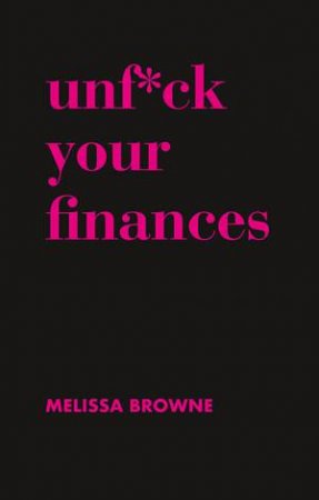 Unf*ck Your Finances by Melissa Browne