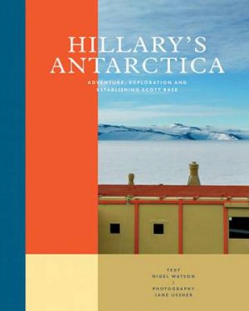 Hillary's Antarctica by Nigel Watson & Jane Ussher