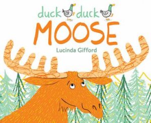 Duck Duck Moose by Lucinda Gifford