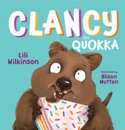 Clancy The Quokka by Lili Wilkinson & Alison Mutton