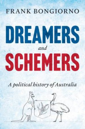 Dreamers And Schemers by Frank Bongiorno