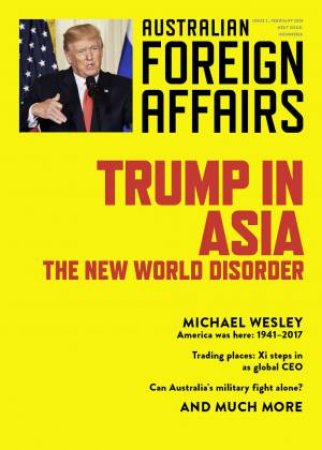 Trump In Asia: The New World Disorder: Australian Foreign Affairs: Issue 2 by Jonathan Pearlman