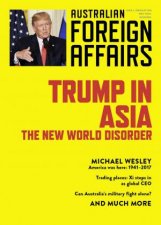 Trump In Asia The New World Disorder Australian Foreign Affairs Issue 2