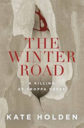 The Winter Road; A Killing At Croppa Creek by Kate Holden
