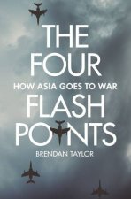 The Four Flashpoints How Asia Goes To War