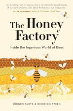 The Honey Factory Inside The Ingenious World Of Bees