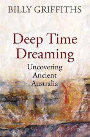 deep time dreaming billy griffiths deep time dreaming billy griffiths