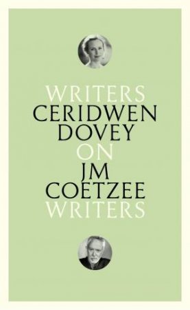 Writers On Writers: On JM Coetzee by Ceridwen Dovey