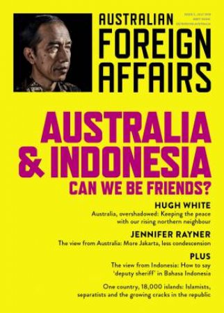 Australia And Indonesia: Can We Be Friends?: Australian Foreign Affairs: Issue 3 by Jonathan Pearlman