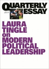 Laura Tingle On Modern Political Leadership Quarterly Essay 71