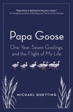 Papa Goose One Year Seven Goslings And The Flight Of My Life