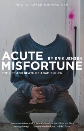 Acute Misfortune: The Life And Death Of Adam Cullen by Erik Jensen