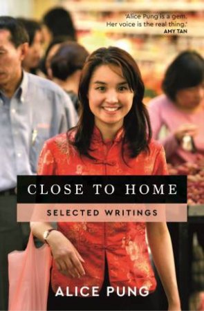 Close To Home: Selected Writings by Alice Pung