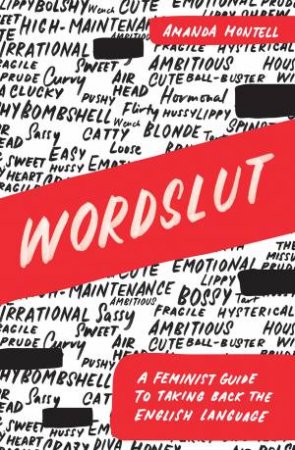 Wordslut: A Feminist Guide To Taking Back The English Language by Amanda Montell