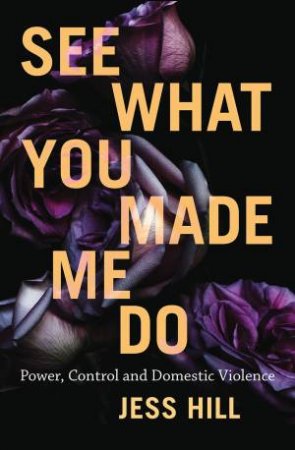 See What You Made Me Do: Power, Control And Domestic Violence