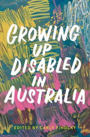Growing Up Disabled In Australia by Carly Findlay