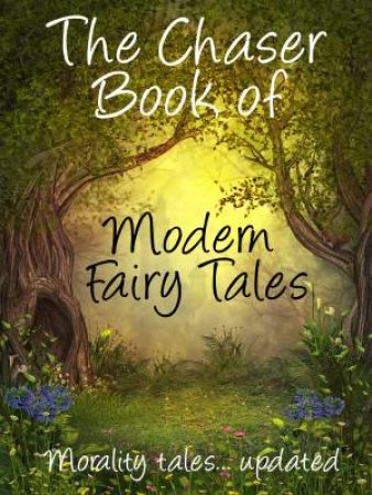 The Chaser's Book Of Modern Fairy Tales by The Chaser
