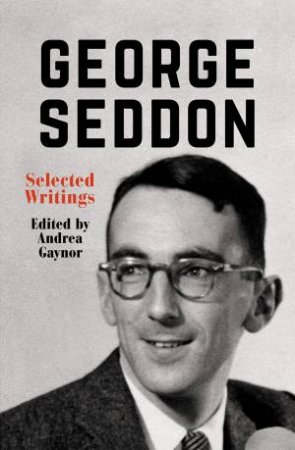 George Seddon: Selected Writings by Andrea Gaynor
