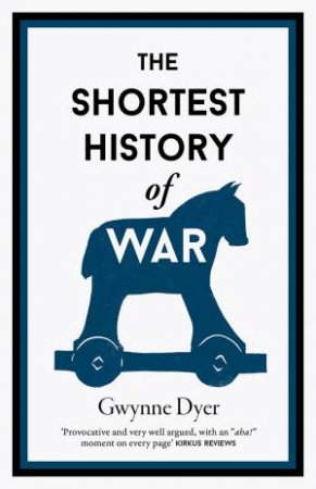 The Shortest History Of War by Gwynne Dyer