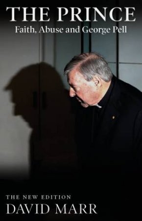 The Prince: Faith, Abuse And George Pell (Updated Edition)