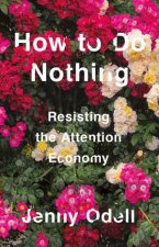 How To Do Nothing Resisting The Attention Economy